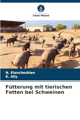 Fütterung mit tierischen Fetten bei Schweinen: DE von Verlag Unser Wissen