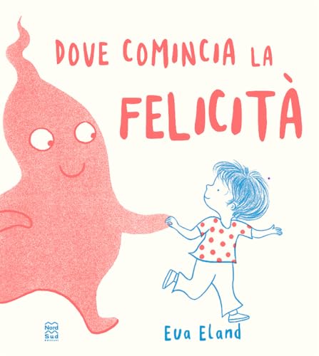 Dove comincia la felicità. Ediz. a colori (Libri illustrati) von Nord-Sud