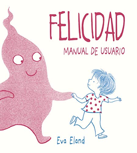Felicidad. Manual de Usuario: Manual De Usuario / Where Happiness Begins (Picarona)
