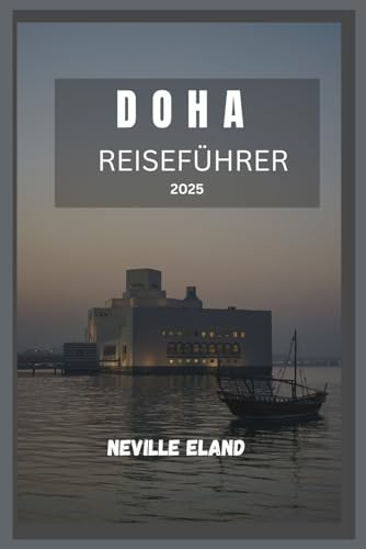 DOHA REISEFÜHRER: Entdecken Sie das Beste von Doha von Independently published