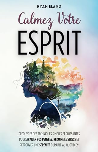 Calmez Votre Esprit: Découvrez Des Techniques Simples Et Puissantes Pour Apaiser Vos Pensées, Réduire Le Stress Et Retrouver Une Sérénité Durable Au Quotidien von Independently published