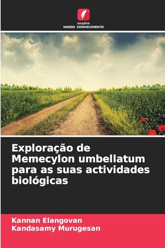 Exploração de Memecylon umbellatum para as suas actividades biológicas von Edições Nosso Conhecimento
