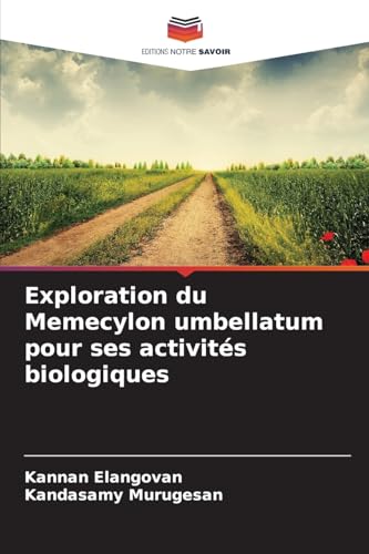 Exploration du Memecylon umbellatum pour ses activités biologiques: DE von Editions Notre Savoir