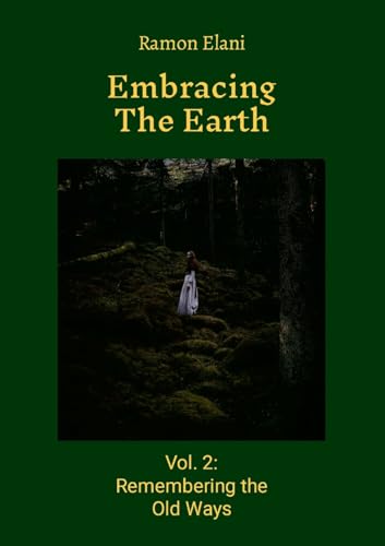 Embracing The Earth: Volume 2 : Remembering the Old Ways von Lulu.com
