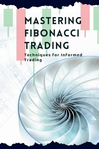 Mastering Fibonacci Trading: Techniques for Informed Trading von Vivienne Elara
