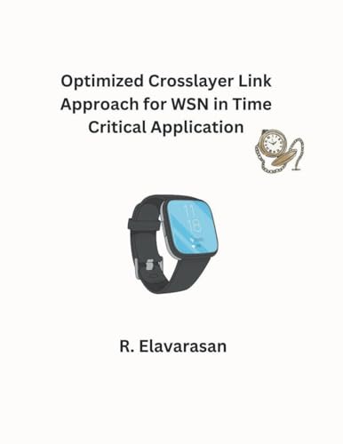 Optimized Crosslayer Link Approach for WSN in Time Critical Application von Mohd Abdul Hafi