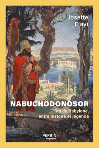 Nabuchodonosor: Roi de Babylone, entre histoire et légende Nabuchodonosor: Roi de Babylone, entre histoire et légende von PERRIN