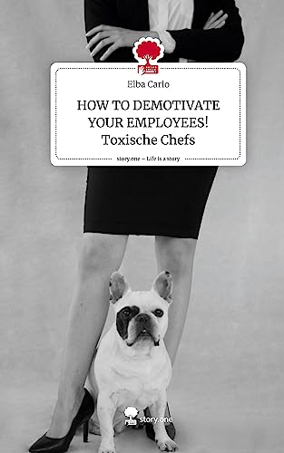 HOW TO DEMOTIVATE YOUR EMPLOYEES! Toxische Chefs. Life is a Story - story.one von story.one publishing