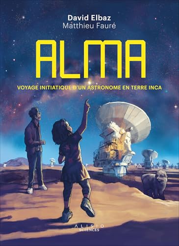 Alma: Voyage initiatique d'un astronome en terre inca