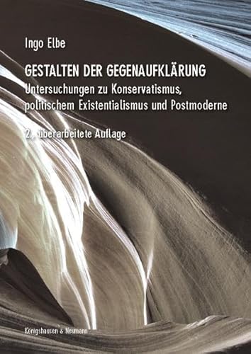 Gestalten der Gegenaufklärung: Untersuchungen zu Konservatismus, politischem Existentialismus und Postmoderne. 2., überarbeitete Auflage von Königshausen & Neumann