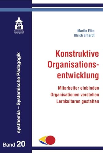 Konstruktive Organisationsentwicklung: Mitarbeiter einbinden - Organisationen verstehen - Lernkulturen gestalten (systhemia - Systemische Pädagogik)