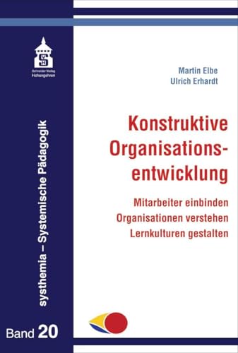 Konstruktive Organisationsentwicklung: Mitarbeiter einbinden - Organisationen verstehen - Lernkulturen gestalten (systhemia - Systemische Pädagogik) von Schneider Verlag GmbH