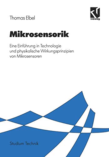 Mikrosensorik.: Eine Einführung in Technologie und physikalische Wirkungsprinzipien von Mikrosensoren (Studium Technik) von Vieweg+Teubner Verlag
