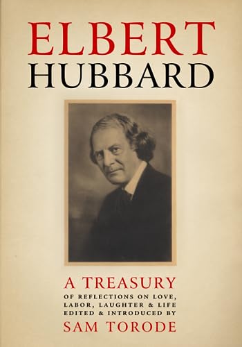 Elbert Hubbard: A Treasury of Insights, Inspirations, and Provocations von CreateSpace Independent Publishing Platform