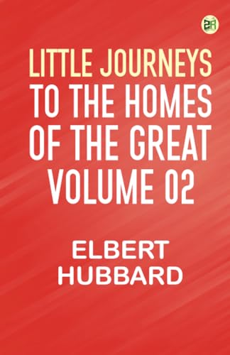 Little Journeys to the Homes of the Great - Volume 02 von Zinc Read