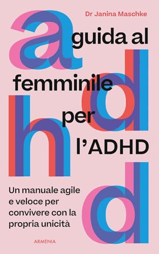 Guida al femminile per l'ADHD. Un manuale agile e veloce per convivere con la propria unicità (Anima) von Armenia