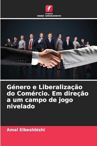 Género e Liberalização do Comércio. Em direção a um campo de jogo nivelado von Edições Nosso Conhecimento