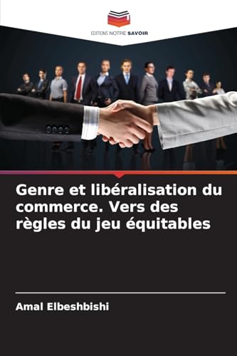 Genre et libéralisation du commerce. Vers des règles du jeu équitables von Editions Notre Savoir