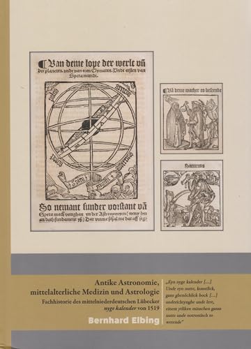 Antike Astronomie, mittelalterliche Medizin und Astrologie: Fachhistorie des mittelniederdeutschen Lübecker nyge kalender von 1519 Antike Astronomie, mittelalterliche Medizin und Astrologie: Fachhistorie des mittelniederdeutschen Lübecker nyge kalender von 1519