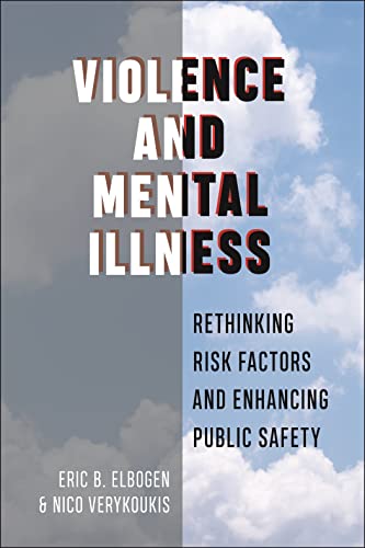 Violence and Mental Illness: Rethinking Risk Factors and Enhancing Public Safety (Psychology and Crime) von New York University Press