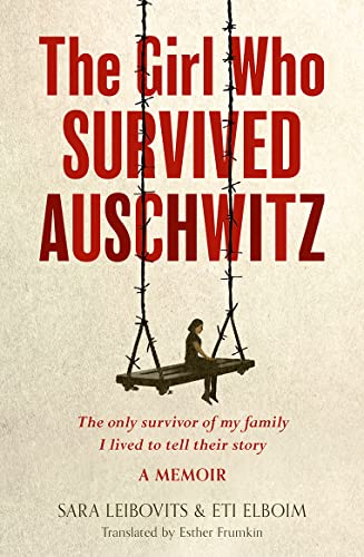 THE GIRL WHO SURVIVED AUSCHWITZ: A remarkable and compelling memoir of love, loss and hope during World War II