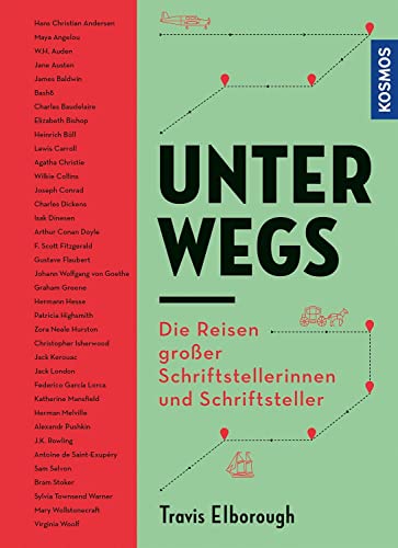 Unterwegs: Die Reisen großer Schriftstellerinnen und Schriftsteller von Kosmos