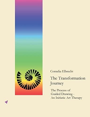The Transformation Journey: The Process of Guided Drawing - An Initiatic Art Therapy The Transformation Journey: The Process of Guided Drawing - An Initiatic Art Therapy