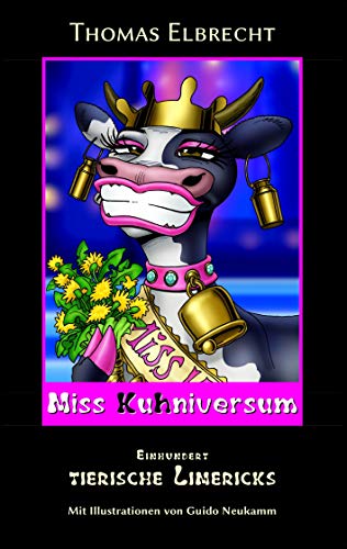 Miss Kuhniversum: Einhundert tierische Limericks Miss Kuhniversum: Einhundert tierische Limericks von Books on Demand GmbH