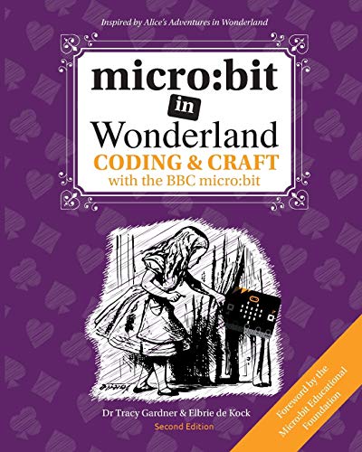 micro: bit in Wonderland: Coding & Craft with the BBC micro:bit (microbit) von CREATESPACE