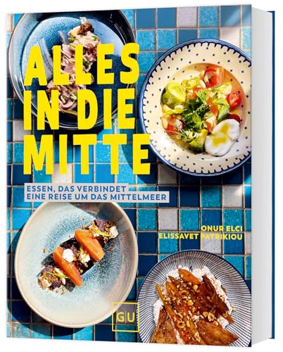 Alles in die Mitte!: Essen, das verbindet – eine Reise um das Mittelmeer Alles in die Mitte!: Essen, das verbindet – eine Reise um das Mittelmeer von GRÄFE UND UNZER Verlag GmbH
