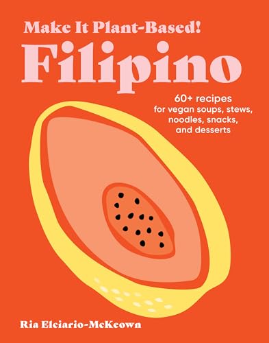 Make It Plant-Based! Filipino: 60+ Recipes for Vegan Soups, Stews, Noodles, Snacks, and Desserts (Make It Plant-Based! Cookbooks) von Workman Publishing Company