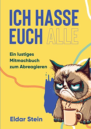 Ich hasse euch alle: ein lustiges Mitmachbuch zum Abreagieren. Das ideale Geschenk für genervte Freunde, Arbeitskollegen oder Familienmitglieder von Bookmundo Direct