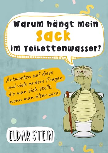 Warum hängt mein Sack im Toilettenwasser?: Antworten auf diese und viele andere Fragen, die man sich stellt, wenn man älter wird. Ein lustiges Geschenk für Männer