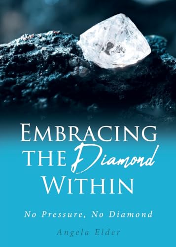 Embracing the Diamond Within: No Pressure, No Diamond von Christian Faith Publishing