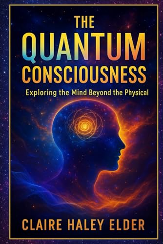 The Quantum Consciousness: Exploring the Mind Beyond the Physical