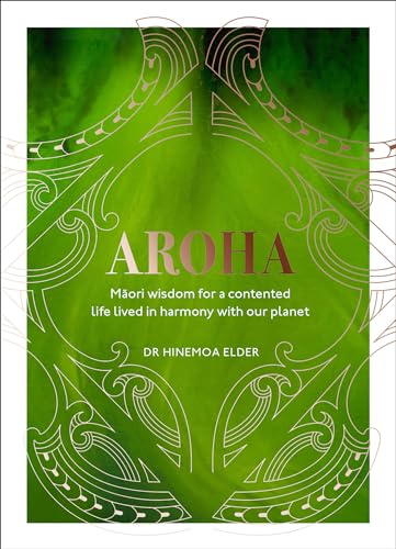 Aroha: Maori wisdom for a contented life lived in harmony with our planet von Ebury Press