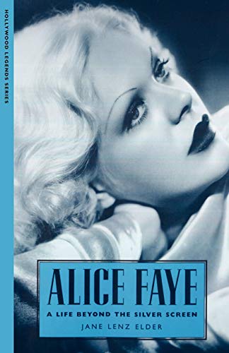 Alice Faye: A Life Beyond the Silver Screen (Hollywood Legends Series)
