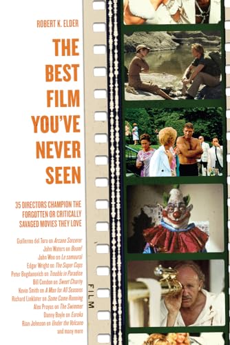 Best Film You've Never Seen: 35 Directors Champion the Forgotten or Critically Savaged Movies They Love von Chicago Review Press