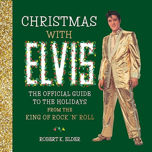 Christmas with Elvis: The Official Guide to the Holidays from the King of Rock ’n’ Roll von Running Press Adult
