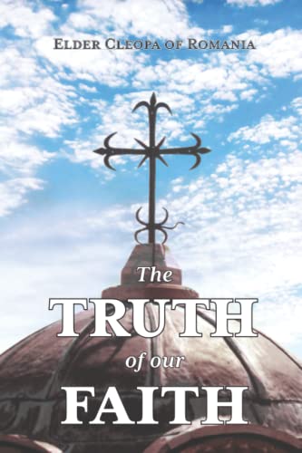 The Truth of our Faith: Discourses from Holy Scripture on the Tenets of Christian Orthodoxy von Uncut Mountain Press