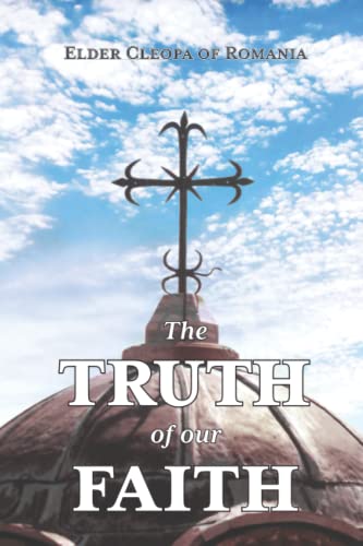 The Truth of our Faith: Discourses from Holy Scripture on the Tenets of Christian Orthodoxy The Truth of our Faith: Discourses from Holy Scripture on the Tenets of Christian Orthodoxy von Uncut Mountain Press