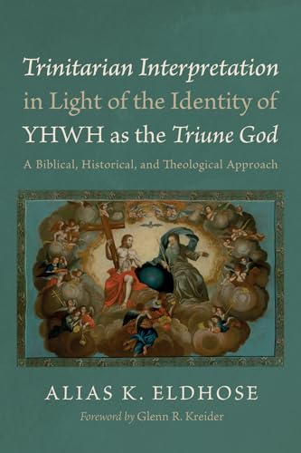 Trinitarian Interpretation in Light of the Identity of YHWH as the Triune God: A Biblical, Historical, and Theological Approach von Wipf and Stock