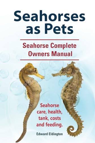 Seahorses as Pets. Seahorse Complete Owners Manual. Seahorse care, health, tank, costs and feeding. HC: Hard cover von Zoodoo Publishing
