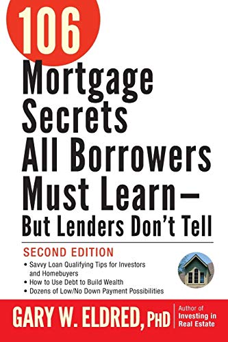 106 Mortgage Secrets All Borrowers Must Learn - But Lenders Don't Tell, Second Edition