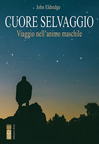 Cuore selvaggio. Viaggio nell'animo maschile (Genitori e figli)