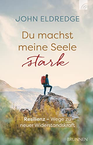 Du machst meine Seele stark: Resilienz - Wege zu neuer Widerstandskraft (Kleine Grüsse) von Brunnen Verlag GmbH