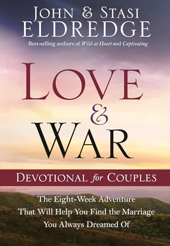 Love and War Devotional for Couples: The Eight-Week Adventure That Will Help You Find the Marriage You Always Dreamed Of