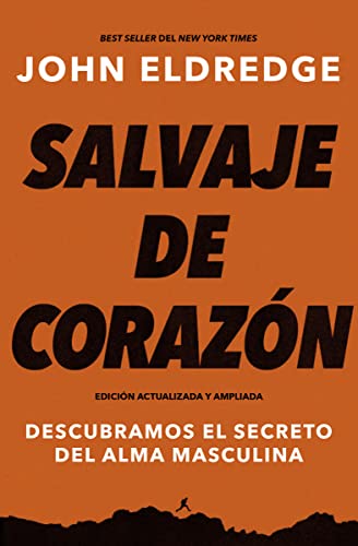 Salvaje de corazón, Edición ampliada: Descubramos el secreto del alma masculina von Grupo Nelson