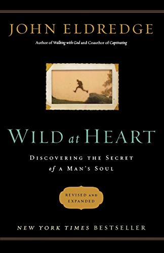 Wild at Heart (Revised and Updated): Discovering the Secret of a Man's Soul