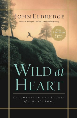 Wild at Heart: Discovering the Secret of a Man's Soul von Thomas Nelson